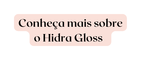 Conheça mais sobre o Hidra Gloss
